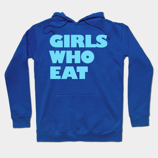 Girls Who Eat - Turquoise Hoodie by not-lost-wanderer